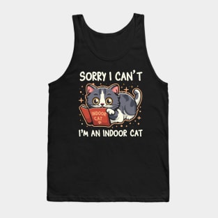 Sorry I Can't I'm An Indoor Cat. Funny Tank Top